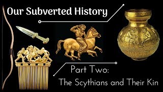 Conspiracy Our Subverted History Part 2  The Scythians and Their Kin [upl. by Cohlette501]