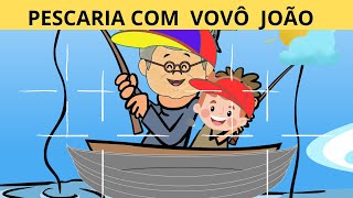 HISTÓRIA INFANTIL PESCARIA COM VOVÔ JOÃO História Infantil Para Dormir História infantil Narrada [upl. by Selrac]