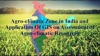 Agroclimatic Zone in India and Application of GIS on Assessment of Agroclimatic Resources [upl. by Lengel159]