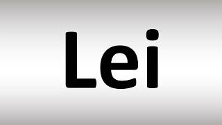 How to Pronounce Lei [upl. by Asusej694]