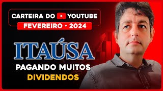 Carteira do Youtube Fevereiro 2024 ITAÚSA pagando muitos DIVIDENDOS [upl. by Soalokcin951]