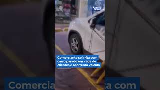 Comerciante se irrita com carro parado em vaga de clientes e acorrenta veículo shorts balançogeral [upl. by Cas]