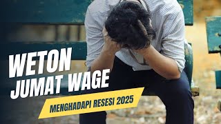 weton jumat wage menghadapi resesi Tahun 2025 [upl. by Eichman]