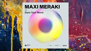 Maxi Meraki — Dare Your Move Extended Mix [upl. by Asiled]