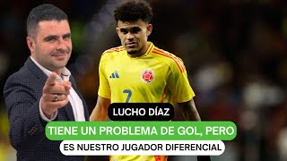 Lucho Díaz tiene un problema de gol pero es nuestro jugador diferencial [upl. by Morrell]