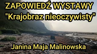 Zapowiedź wystawy quotKrajobraz nieoczywistyquot Janina Maja Malinowska [upl. by Nov]