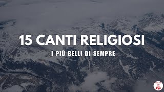 15 Canti Religiosi I più belli di sempre  Canti Religiosi che ristorano lanima [upl. by Dione809]