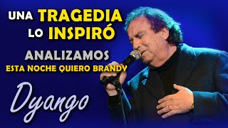 UNA TERRIBLE TRAGEDIA INSPIRÓ LA CANCIÓN  ANALIZAMOS quotESTA NOCHE QUIERO BRANDYquot  DYANGO [upl. by Riegel]