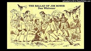 BALLAD OF JIM BOWIE  Dan Whitener [upl. by Audrye]