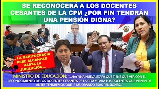 😱LO ULTIMO🔴 Se reconocerá a los docentes cesantes de la CPM ¿Por fin tendrán una pensión digna [upl. by Peedus]