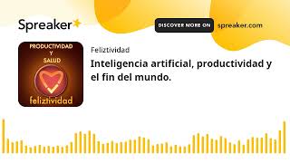 Inteligencia artificial productividad y el fin del mundo [upl. by Gunner878]