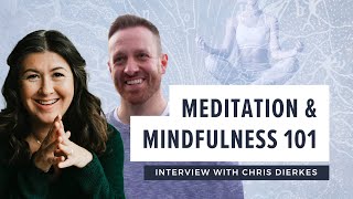 Meditation amp Mindfulness 101  Interview with Chris Dierkes [upl. by Junji]