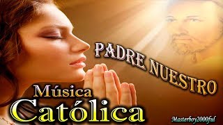 ♫♥☆ MÚSICA CATÓLICA  PADRE NUESTRO Alabanza y Adoración ☆♥♫ [upl. by Ylehsa]