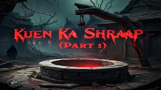 KUEN KA SHRAAP  EP 15  PART 1  HORROR STORIES  KHOONI FREAKY FRIDAY [upl. by Aruam]