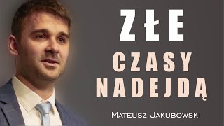 Złe czasy nadejdą  Mateusz Jakubowski [upl. by Ahsilam]