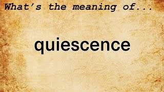 Quiescence Meaning  Definition of Quiescence [upl. by Ingles]