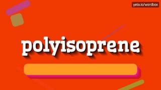 POLYISOPRENE  HOW TO PRONOUNCE IT [upl. by Coates]