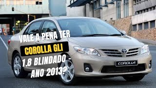 Toyota Corolla GLi 18 blindado ano 2013 realmente ainda vale a pena ou é uma furada [upl. by Yenttirb]