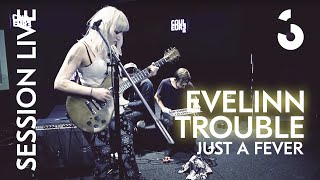 Evelinn Trouble  Just A Fever  SESSION LIVE [upl. by Anthony]