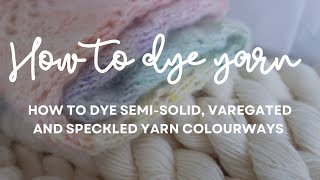 HOW TO DYE YARN  How to dye a yarn advent semisolid variegated and speckled colour ways [upl. by Esya]