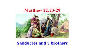 Matthew 222329  Sadducees 7 brothers Jesus says no marriage in afterlife amp resurrection [upl. by Bourke]