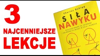 Siła Nawyku – 3 najcenniejsze lekcje [upl. by Ahnavas]