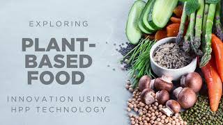 Exploring Plantbased Food Innovation Using HPP Technology Webinar [upl. by Yruama762]