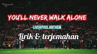 Liverpool Anthem  Youll never walk alone Lirik amp terjemahan [upl. by Dow]