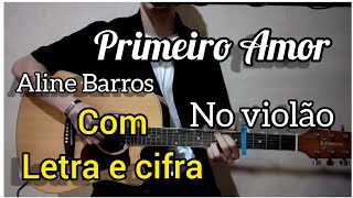 Primeiro Amor  ALINE BARROS Letra e cifra Voz e violão [upl. by Ariak134]