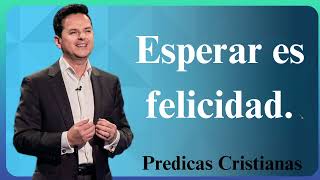 Esperar es felicidad  Predicas Cristianas 2024 NEW [upl. by Ric]