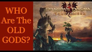 WHO ARE THE OLD GODS  Dragon’s Dogma Lore [upl. by Buschi]