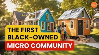 They Built The First BlackOwned Micro Community [upl. by Wun71]