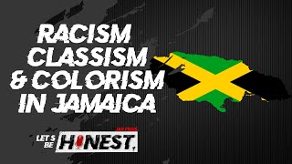 Racism Classism amp Colorism In Jamaica  Lets Be Honest [upl. by Irene112]