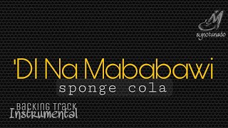 DI NA MABABAWI  SPONGE COLA  INSTRUMENTAL  MINUS ONE [upl. by Nalahs169]