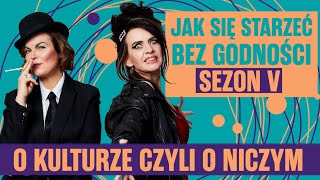 O kulturze czyli o niczym Jak się starzeć bez godności JSSBG S5E23 [upl. by Roye]