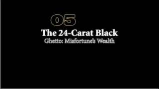 The 24Carat Black Ghetto Misfortunes Wealth [upl. by Ivad133]