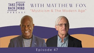 Mysticism amp The Modern Age with Matthew Fox [upl. by Uhile]