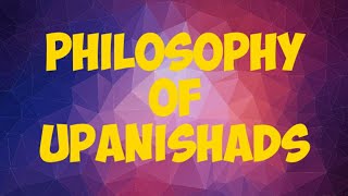 Philosophy of Upanishads [upl. by Hanafee]