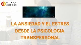 La Ansiedad y el Estrés desde la Psicología Transpersonal por Marly Kuenerz  Escuela de Atención [upl. by O'Connell212]