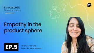 Empathy in the product sphere with Sirisha Dinavahi [upl. by Spragens]