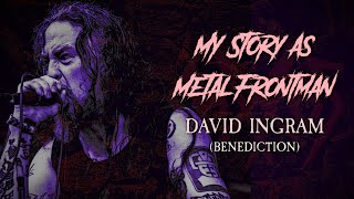 My Story As Metal Frontman 72 Dave Ingram Benediction [upl. by Bucella666]