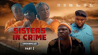 SISTERS IN CRIME  Overindulge  Part 1  20232024 LATEST NOLLYWOOD MOVIE [upl. by Neerol]