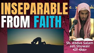 INSEPARABLE from FAITH  Sheikh Abdus Salam ash Shuwair حفظه الله [upl. by Alimat]