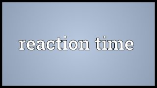 Reaction time Meaning [upl. by Ednihek]