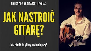 Nauka gry na gitarze  Lekcja 2  Jak nastroić gitarę Jaki stroik do gitary jest najlepszy [upl. by Parnas399]