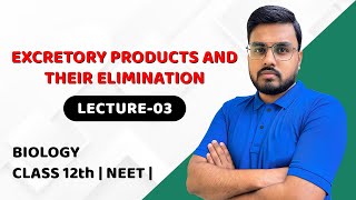 EXCRETORY PRODUCTS AND THEIR ELIMINATION LECTURE03  NCERT DEEP LINES  CLASS 11TH  NEET  BOARDS [upl. by Evelc]