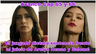 Arelys Henao 2 Capitulo 65 y 66 El juez dictará sentencia frente al juicio de Arelys Henao y Salomé [upl. by Sylvanus771]