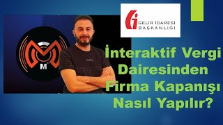 İnteraktif Vergi Dairesinden Firma Kapanışı Nasıl Yapılır [upl. by Roque]