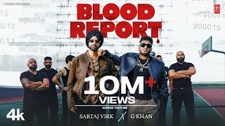 BLOOD REPORT Official Video  SARTAJ VIRK  G KHAN  New Punjabi Song 2024 [upl. by Xet928]