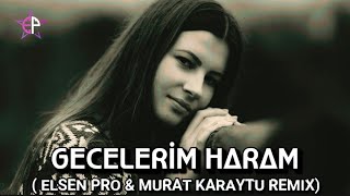 Elsen Pro amp Murat Karaytu  Gecelerim Haram  Türkçe Remix [upl. by Sillyrama268]